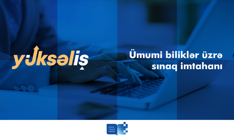Aprelin 16-da yukselish.az saytında "Yüksəliş" müsabiqəsinin onlayn mərhələsinin ümumi biliklər üzrə sınaq imtahanı keçiriləcək