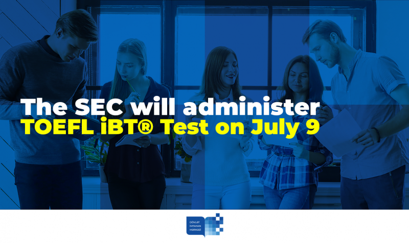 The SEC will administer TOEFL iBT® Test on July 9