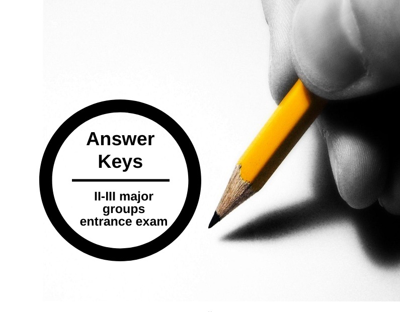 Answer Keys of Test - AVAILABLE (August 13 – II-III major groups entrance exam)