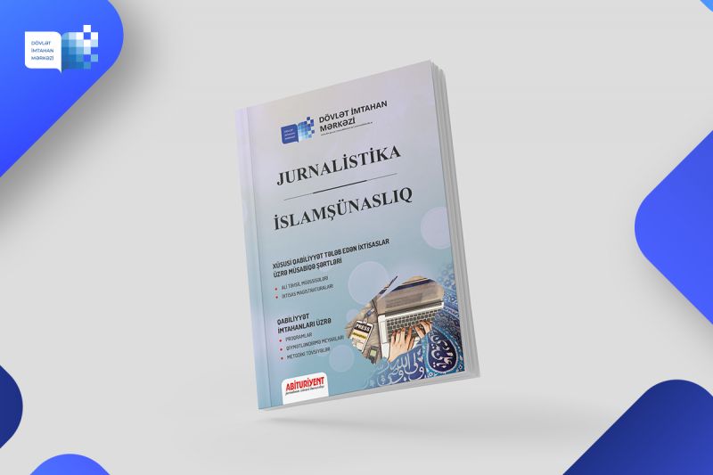 Dövlət İmtahan Mərkəzi xüsusi qabiliyyət tələb edən “Jurnalistika” və  “İslamşünaslıq” ixtisaslarına qəbul olmaq istəyənlər üçün vəsait çap edib