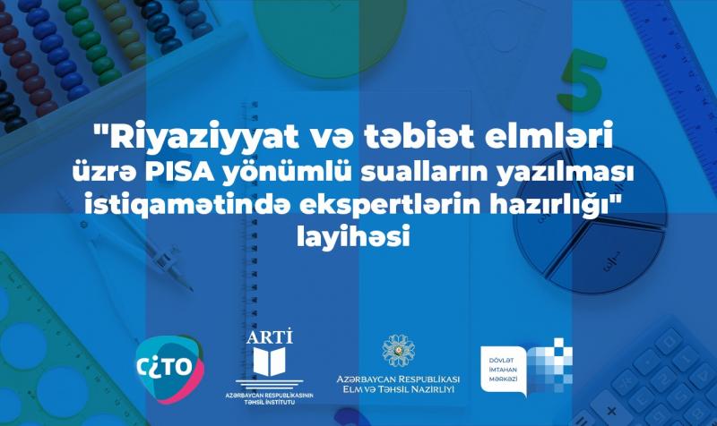 “Riyaziyyat və təbiət elmləri üzrə PISA yönümlü sualların yazılması istiqamətində ekspertlərin hazırlığı” layihəsi çərçivəsində keçirilən təlimlər prosesi başa çatıb