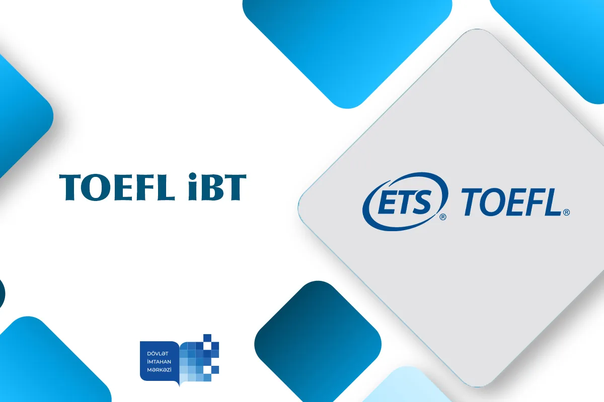 Dövlət İmtahan Mərkəzində avqustun 5-də TOEFL iBT imtahanı keçiriləcək