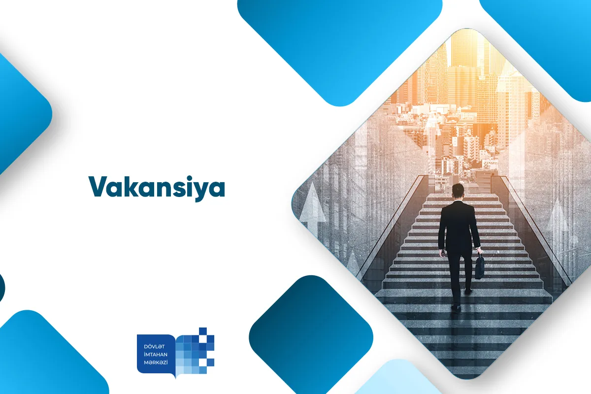 Yoxlama-ölçmə materiallarının  işlənməsi departamentində böyük məsləhətçi vəzifəsi üzrə vakansiya elan edilir