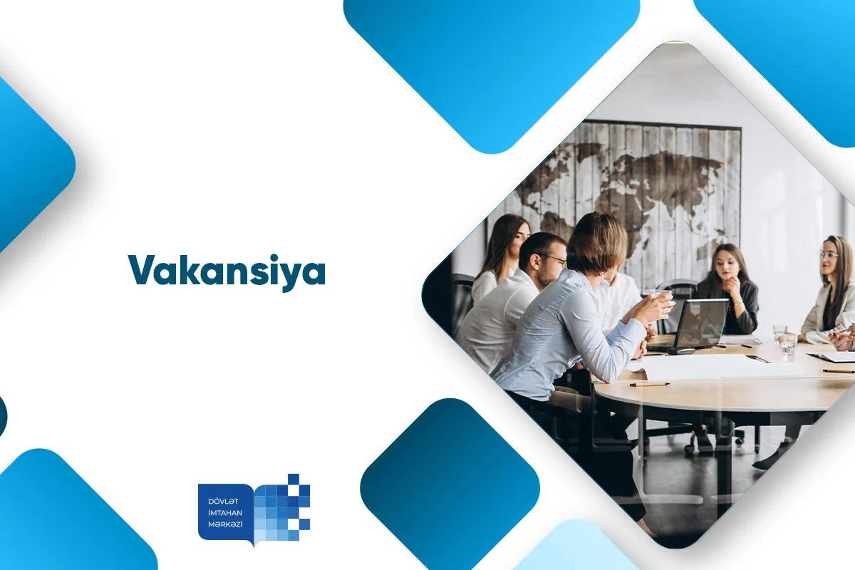E-imtahanlar və müsahibələrin təşkili departamentində məsləhətçi vəzifəsi üzrə vakansiya e...
